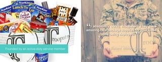“I absolutely LOVE Troopster!! They have
amazing care package supplies for your loved
one being deployed!
”
-Acadia Ballard, Military SpouseFounded by an active-duty service member
 