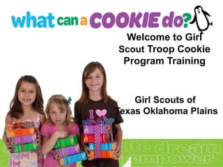 Welcome to Girl
Scout Troop Cookie
 Program Training


    Girl Scouts of
Texas Oklahoma Plains
 