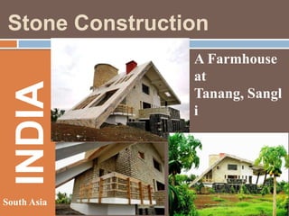 INDIA

Stone Construction

South Asia

A Farmhouse
at
Tanang, Sangl
i

 