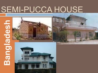 Bangladesh

SEMI-PUCCA HOUSE

 