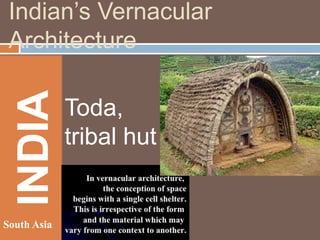 INDIA

Indian’s Vernacular
Architecture

South Asia

Toda,
tribal hut

 