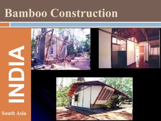 INDIA

Bamboo Construction

South Asia

 