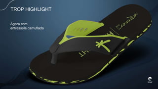 Agora com
entressola camuflada
TROP HIGHLIGHT
 