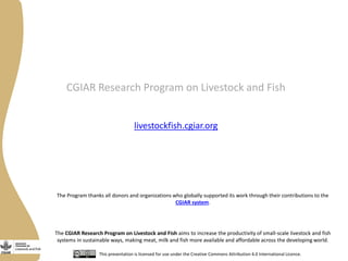 The Livestock and Fish CGIAR Research Program: An experiment to improve agricultural research for development