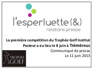 La première compétition du Trophée Golf Institut
Pasteur a eu lieu le 8 juin à Tréméreuc
Communiqué de presse
Le 11 juin 2013
 