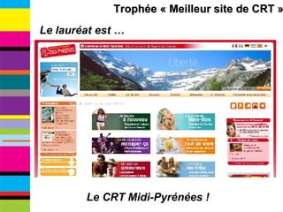 Le lauréat est … Le CRT Midi-Pyrénées ! Trophée « Meilleur site de CRT » 
