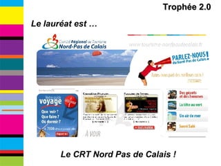 Le lauréat est … Le CRT Nord Pas de Calais ! Trophée 2.0 