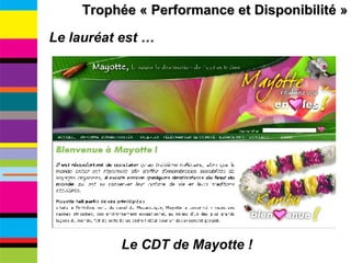 Trophée « Performance et Disponibilité » Le lauréat est … Le CDT de Mayotte ! 