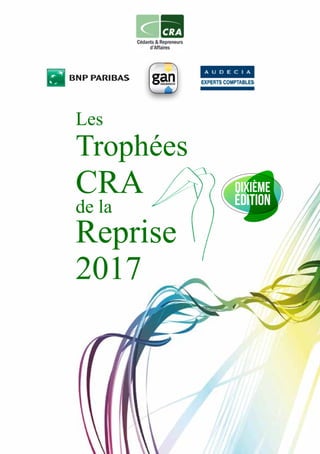 1
Trophées CRA de la Reprise • 2017
Les
Trophées
CRA
de la
Reprise
2017
dixième
édition
 