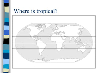 Where is tropical?
