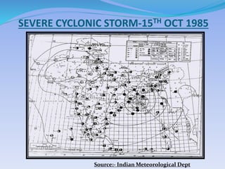 SEVERE CYCLONIC STORM-15TH OCT 1985
Source:- Indian Meteorological Dept
 