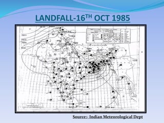 LANDFALL-16TH OCT 1985
Source:- Indian Meteorological Dept
 