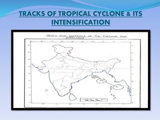 TRACKS OF TROPICAL CYCLONE & ITS
INTENSIFICATION
 