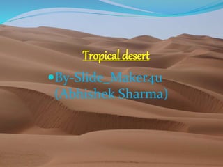 Tropical desert
By-Slide_Maker4u
(Abhishek Sharma)
 