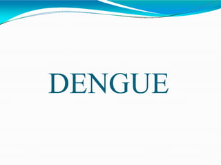 DENGUE
 