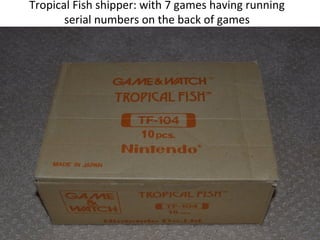 Tropical 
Fish 
shipper: 
with 
7 
games 
having 
running 
serial 
numbers 
on 
the 
back 
of 
games 
 