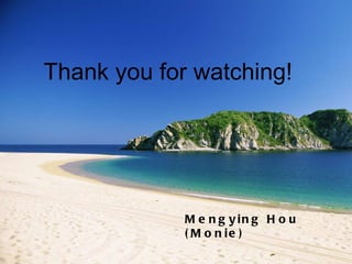 Thank you for watching! Mengying Hou (Monie) 