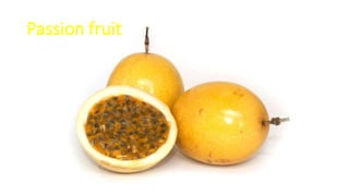 Passion fruit
 