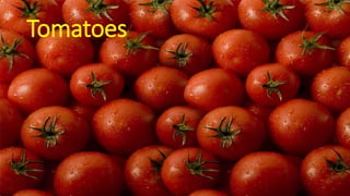 Tomatoes
 