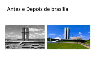 Antes e Depois de brasília
 