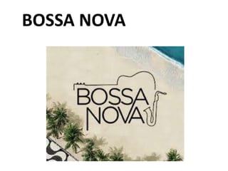 BOSSA NOVA
 