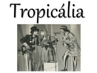 Tropicália
 