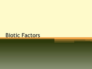 Biotic Factors
 