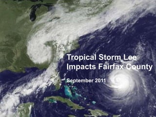 Tropical Storm Lee
Impacts Fairfax County
September 2011
 