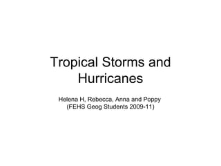 Tropical Storms and Hurricanes Helena H, Rebecca, Anna and Poppy  (FEHS Geog Students 2009-11) 