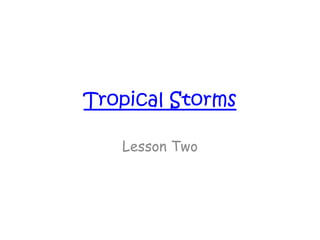 Tropical Storms Lesson Two 