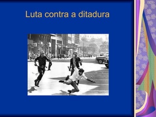 Luta contra a ditadura 