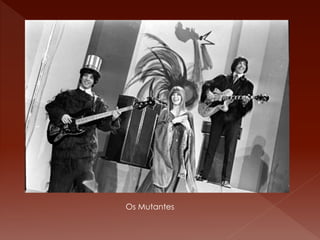 Os Mutantes 
 