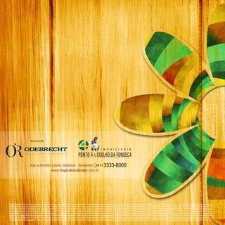 REALIZAÇãO:




                         RUA ALBERTINO CABRAL HENRIqUE - PATAMARES 55 71                                              3333-8000
                                                   www.tropicaliasalvador.com.br




Empreendimento Tropicália com Memorial de Incorporação registrado sob o nº R-6, na matrícula 17.081 do Registro Geral do Cartório do 7º Ofício de Registro de Imóveis desta Capital, conforme o artigo 32 § 1º e §3º da Lei 4591/64. Incorporadora responsável:
Odebrecht Realizações Imobiliárias S.A., inscrita no CNPJ/MF sob nº 06.206.132/0006-65, com endereço na Cidade de Salvador, Estado da Bahia, Avenida Tancredo Neves, 526, Caminho das Árvores, CEP: 41820-020. Realização: Odebrecht Realizações SP
14 – Empreendimento Imobiliário Ltda., inscrita no CNPJ/MF sob o nº 13.265.852/0001-52, com endereço na Cidade de São Paulo, Estado de São Paulo, Avenida das Nações Unidas, 4777, 1º andar, Alto de Pinheiros, CEP: 05477-000. Vendas: Novaemp Bahia
Empreendimentos Investimentos Ltda., CRECI/PJ 1195 e Tel. (71) 3333-8000; Brito & Amoedo Imobiliária S/A, CRECI/PJ 10631195 e Tel. (71) 3267-8700, e LPS Bahia Consultoria de Imóveis Ltda., CRECI/PJ 1122 e Tel. (71) 3111-1212. Todas as imagens e fotos
apresentadas são meramente ilustrativas. Os acabamentos e equipamentos serão entregues conforme Memorial Descritivo. Os móveis e utensílios são sugestões para decoração e não integram a unidade autônoma. Os móveis das áreas comuns constituem
proposta de decoração e serão entregues conforme Memorial Descritivo e custeados pelos adquirentes nos termos do compromisso de compra e venda. O adquirente estará sujeito às regras condominiais. Este material faz referência a plantas opcionais, bem
como aos “kit gourmet” e “kit piscina” cujos valores ficam sujeitos a preço diferenciado e estarão disponíveis para escolha no momento da aquisição da unidade. Mapa ilustrativo de localização sem escala. A vegetação será entregue conforme especificado no
projeto executivo de paisagismo, sendo suas imagens a representação da fase adulta das espécies. Projeto sujeito a alteração sem aviso prévio. Projeto arquitetônico: Carlos Campelo – CREA/BA nº 7658-D. Responsável técnico: Djean Cruz – CREA/BA nº 17.279-D.
 