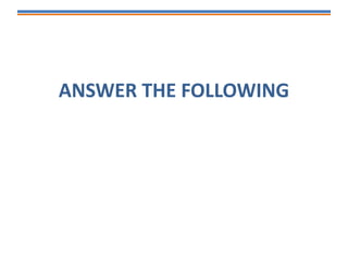 ANSWER THE FOLLOWING
 