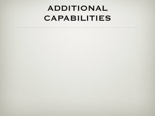ADDITIONAL
CAPABILITIES
 