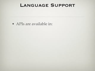 Language Support


• APIs are available in:
 