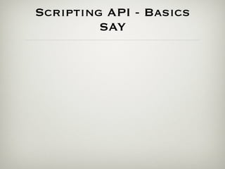 Scripting API - Basics
         SAY
 