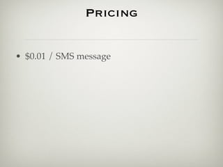 Pricing


• $0.01 / SMS message
 
