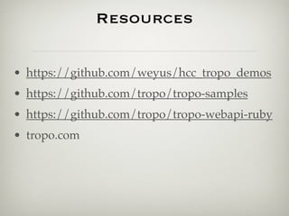Resources

• https://github.com/weyus/hcc_tropo_demos
• https://github.com/tropo/tropo-samples
• https://github.com/tropo/...