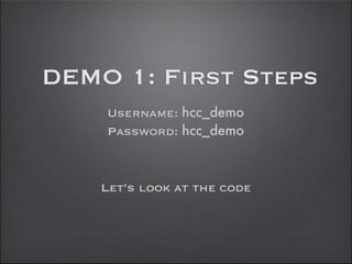 DEMO 1: First Steps
    Username: hcc_demo
    Password: hcc_demo



    Let’s look at the code
 