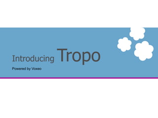 Introducing  Tropo Powered by Voxeo 
