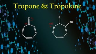 Tropone & Tropolone
 