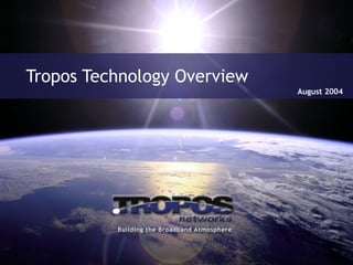 Tropos Technology Overview
August 2004
 