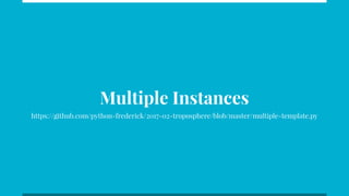Multiple Instances
https://github.com/python-frederick/2017-02-troposphere/blob/master/multiple-template.py
 
