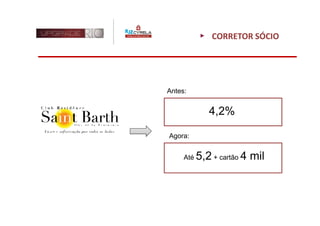 CORRETOR SÓCIO




Antes:


              4,2%

Agora:


     Até   5,2 + cartão 4 mil
 