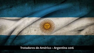 Trotadores de América – Argentina 2016
 