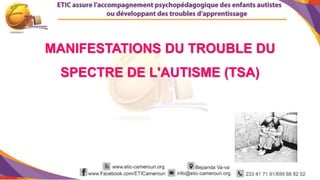 1
MANIFESTATIONS DU TROUBLE DU
SPECTRE DE L'AUTISME (TSA)
 