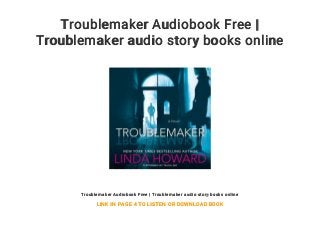 Troublemaker Audiobook Free |
Troublemaker audio story books online
Troublemaker Audiobook Free | Troublemaker audio story books online
LINK IN PAGE 4 TO LISTEN OR DOWNLOAD BOOK
 