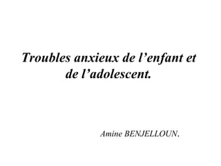 Troubles anxieux de l'enfant et de l'adolescent | PPT