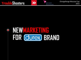 NEWMARKETING
FOR
TroubleShooters
Changellenge Moscow Cup
2015
BRAND
 